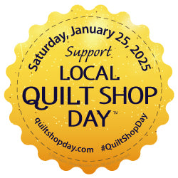 Local Quilt Shop Day, Saturday, January 25, 2025